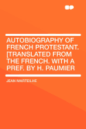 Autobiography of French Protestant. [Translated from the French. with a Pref. by H. Paumier