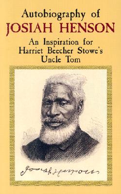 Autobiography of Josiah Henson: An Inspiration for Harriet Beecher Stowe's Uncle Tom - Henson, Josiah, and Winks, Robin W (Introduction by)