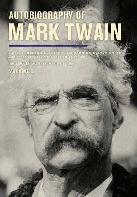 Autobiography of Mark Twain, Volume 3: The Complete and Authoritative Edition Volume 12 - Twain, Mark, and Smith, Harriet E, Ms. (Editor), and Griffin, Benjamin (Editor)
