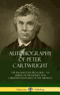 Autobiography of Peter Cartwright: The Backwoods Preacher, an American Methodist and Christian Revivalist of the Midwest
