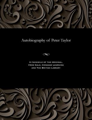 Autobiography of Peter Taylor - Taylor, Peter, Mr.