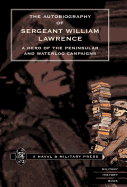 Autobiography of Sergeant William Lawrence. a Hero of the Peninsular and Waterloo Campaigns.