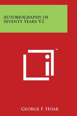 Autobiography of Seventy Years V2 - Hoar, George F