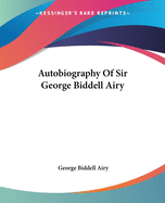 Autobiography Of Sir George Biddell Airy