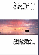 Autobiography of the REV. William Arnot