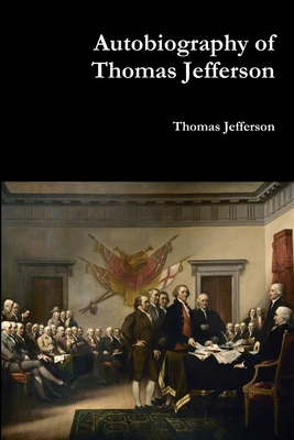 Autobiography of Thomas Jefferson - Jefferson, Thomas
