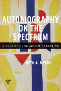Autobiography on the Spectrum: Disrupting the Autism Narrative