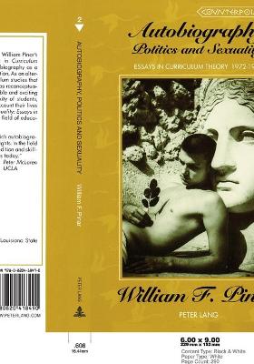 Autobiography, Politics and Sexuality; Essays in Curriculum Theory, 1972-1992 - Pinar, William F, Professor