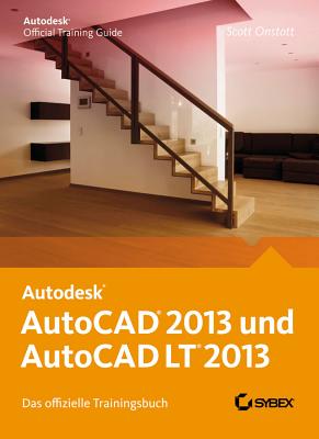AutoCAD 2013 und AutoCAD LT 2013: Das offizielle Trainingsbuch - Onstott, Scott, and Lambrich, Sabine (Translated by)