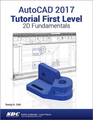 AutoCAD 2017 Tutorial First Level 2D Fundamentals - Shih, Randy