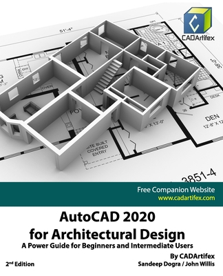 AutoCAD 2020 for Architectural Design: A Power Guide for Beginners and Intermediate Users - Willis, John, and Dogra, Sandeep, and Cadartifex