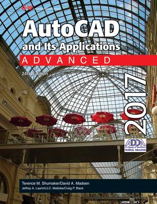 AutoCAD and Its Applications Advanced 2017 - Shumaker, Terence M, and Madsen, David A, and Laurich, Jeffrey A