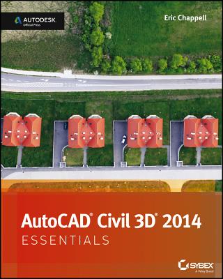 AutoCAD Civil 3D 2014 Essentials: Autodesk Official Press - Chappell, Eric