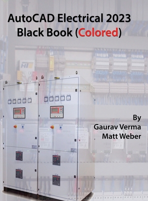 AutoCAD Electrical 2023 Black Book (Colored) - Verma, Gaurav, and Weber, Matt