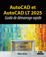 AutoCAD et AutoCAD LT 2025: Guide de d?marrage rapide