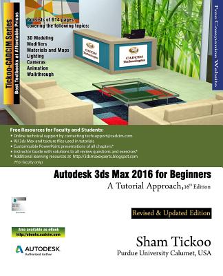 Autodesk 3ds Max 2016 for Beginners: A Tutorial Approach - Purdue Univ, Prof Sham Tickoo