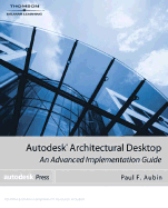 Autodesk Architectural Desktop: An Advanced Implementation Guide