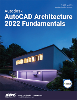 Autodesk AutoCAD Architecture 2022 Fundamentals - Moss, Elise