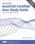 Autodesk AutoCAD Certified User Study Guide: AutoCAD 2024 Edition