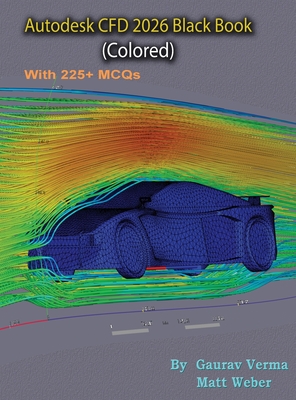 Autodesk CFD 2026 Black Book: (Colored) - Verma, Gaurav, and Weber, Matt