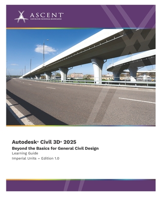 Autodesk Civil 3D 2025: Beyond the Basics for General Civil Design (Imperial Units) - Ascent - Center for Technical Knowledge