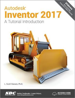 Autodesk Inventor 2017: A Tutorial Introduction (Including unique access code): A Tutorial Introduction (Including unique access code) - Hansen, Scott L