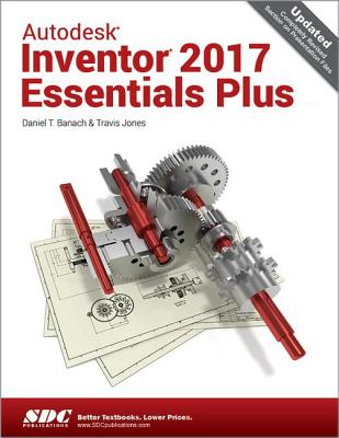 Autodesk Inventor 2017 Essentials Plus - Jones, Daniel, and Jones, Travis