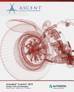 Autodesk Inventor 2018 Design Tools and Strategies: Autodesk Authorized Publisher