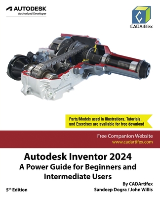 Autodesk Inventor 2024: A Power Guide for Beginners and Intermediate Users - Cadartifex, and Dogra, Sandeep, and Willis, John