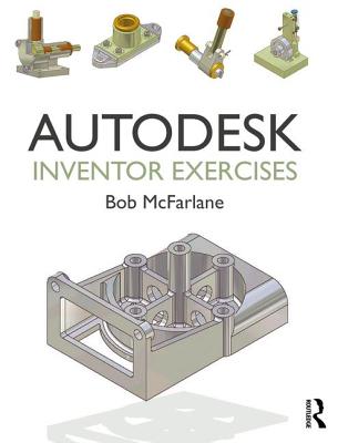 Autodesk Inventor Exercises: for Autodesk Inventor and Other Feature-Based Modelling Software - McFarlane, Bob