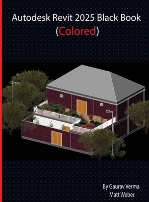 Autodesk Revit 2025 Black Book: (Colored) - Verma, Gaurav, and Weber, Matt