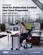 Autodesk Revit for Architecture Certified User Exam Preparation (Revit 2020 Edition)