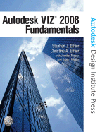 Autodesk VIZ 2008 Fundamentals - Ethier, Stephen J, and Ethier, Christine A, and Feeney, Jennifer