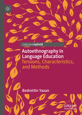 Autoethnography in Language Education: Tensions, Characteristics, and Methods - Yazan, Bedrettin