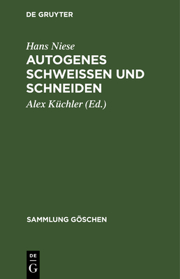 Autogenes Schwei?en und Schneiden - Niese, Hans, and K?chler, Alex (Editor)