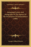 Autograph Letters and Autographs of the Signers of the Declaration of Independence in the Possession of George C. Thomas