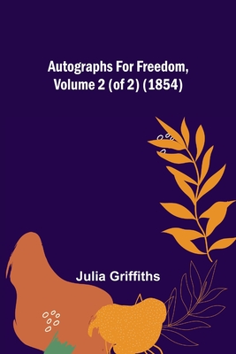 Autographs for Freedom, Volume 2 (of 2) (1854) - Griffiths, Julia