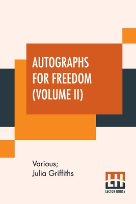 Autographs For Freedom (Volume II): Edited By Julia Griffiths (In Two Volumes - Volume II) - Various, and Griffiths, Julia (Editor)