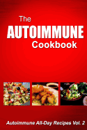 Autoimmune Cookbook - Autoimmune All-Day Recipes: Autoimmune All-Day Recipes