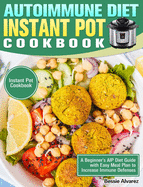 Autoimmune Diet Instant Pot Cookbook: A Beginner's AIP Diet Guide with Easy Meal Plan to Increase Immune Defenses. (Instant Pot Cookbook)