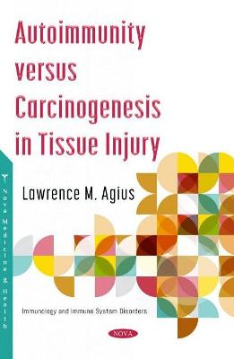 Autoimmunity versus Carcinogenesis in Tissue Injury - Agius, Lawrence M.