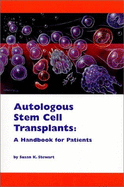 Autologoos Stem Cell and Bone Marrow Transplants: A Handbook for Patients