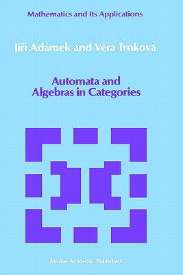 Automata and Algebras in Categories - Admek, Jir, and Trnkov, Vera