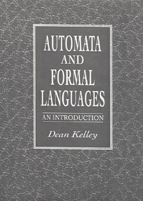 Automata and Formal Languages: An Introduction - Kelley, Dean