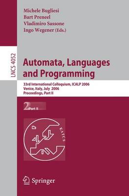 Automata, Languages and Programming: 33rd International Colloquium, ICALP 2006, Venice, Italy, July 10-14, 2006, Proceedings, Part II - Bugliesi, Michele (Editor), and Preneel, Bart (Editor), and Sassone, Vladimiro (Editor)