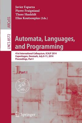 Automata, Languages, and Programming: 41st International Colloquium, Icalp 2014, Copenhagen, Denmark, July 8-11, 2014, Proceedings, Part I - Esparza, Javier (Editor), and Fraigniaud, Pierre (Editor), and Husfeldt, Thore (Editor)