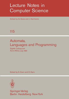 Automata, Languages and Programming: Eighth Colloquium, Acre (Akko), Israel, July 13-17, 1981 - Even, S (Editor), and Kariv, O (Editor)