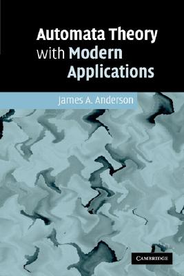 Automata Theory with Modern Applications - Anderson, James A