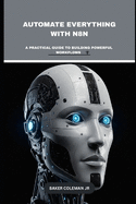 Automate Everything With N8N: A Practical Guide To Building Powerful Workflows