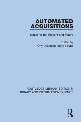 Automated Acquisitions: Issues for the Present and Future - Dykeman, Amy (Editor), and Katz, Bill (Editor)